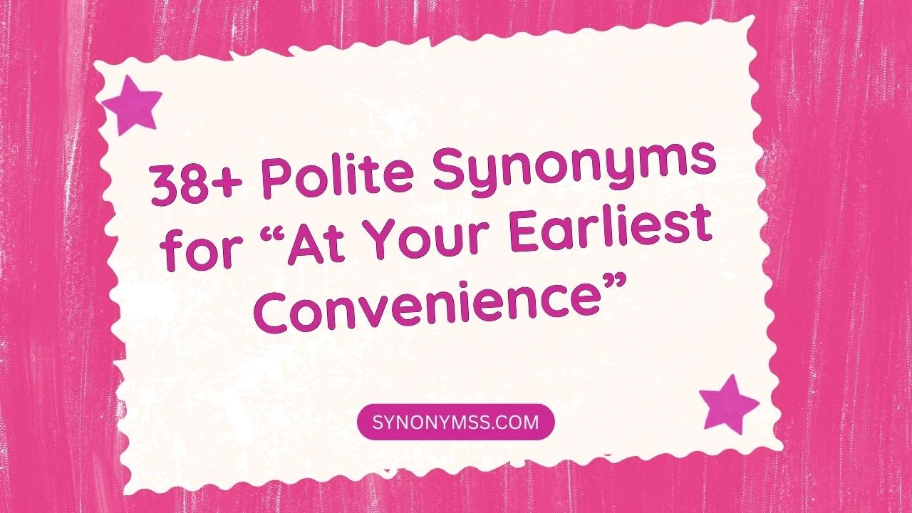 “At Your Earliest Convenience”