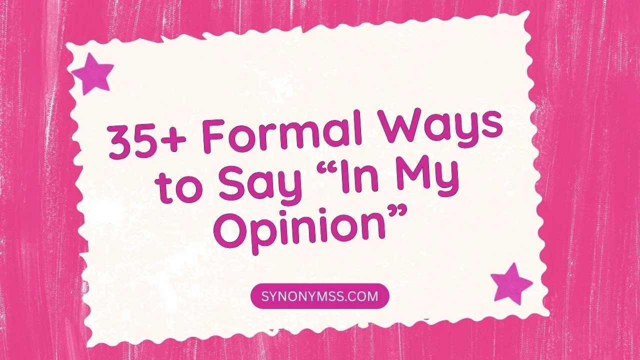 Formal Ways to Say “In My Opinion”