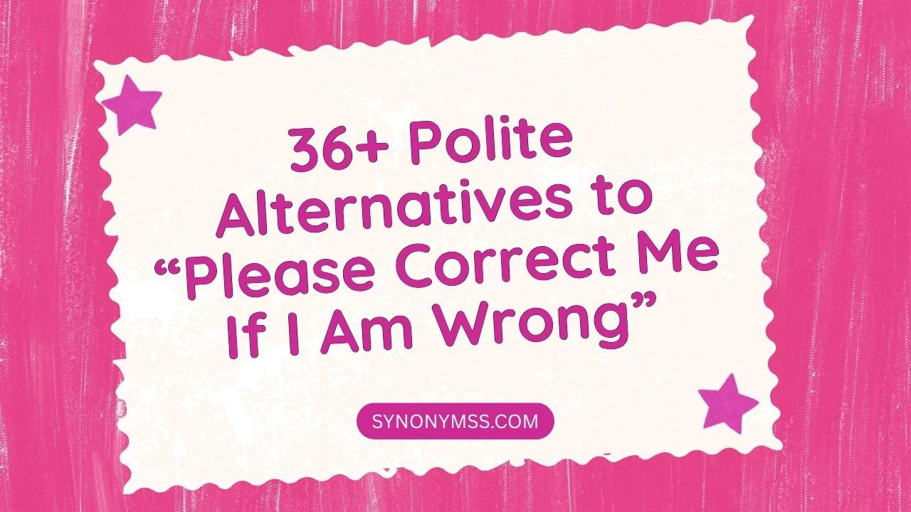 Please Correct Me If I Am Wrong