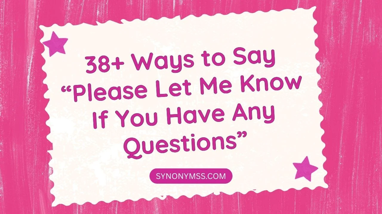 “Please Let Me Know If You Have Any Questions”