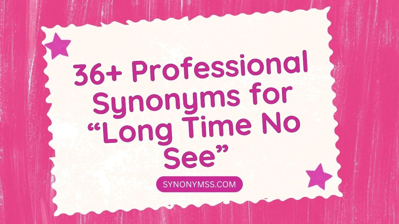 Professional Synonyms for “Long Time No See”