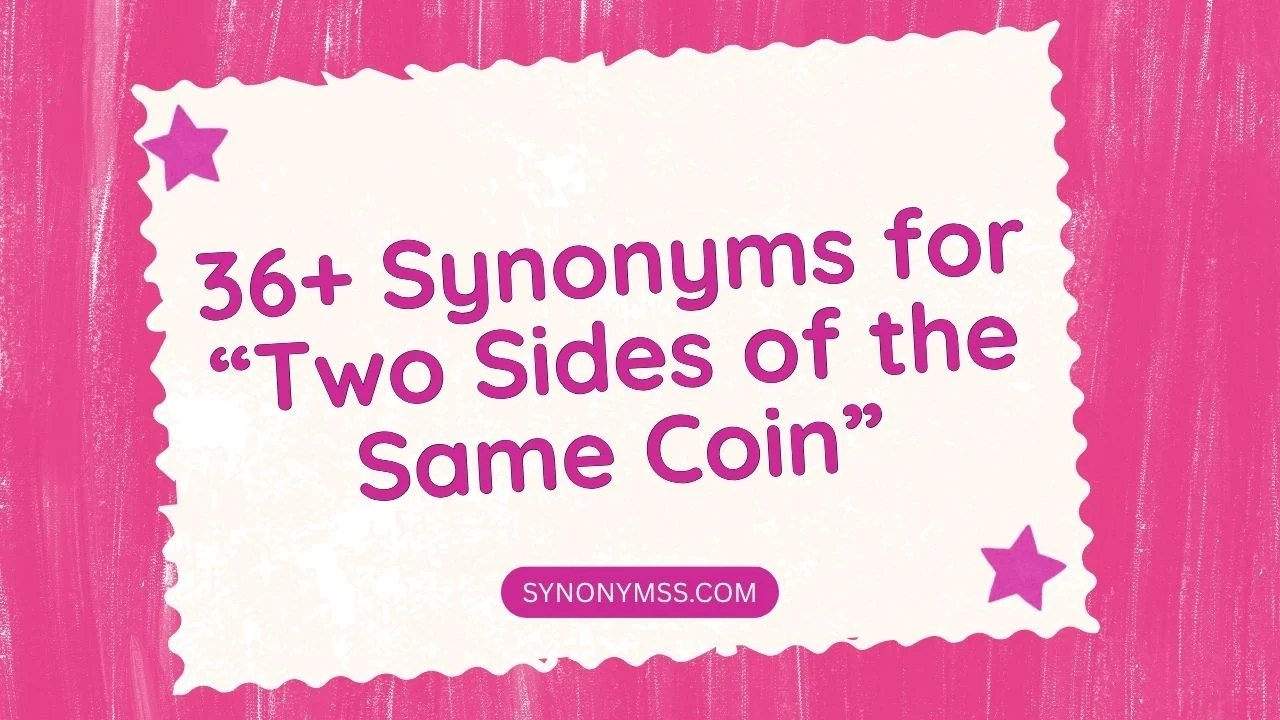 Synonyms for “Two Sides of the Same Coin”