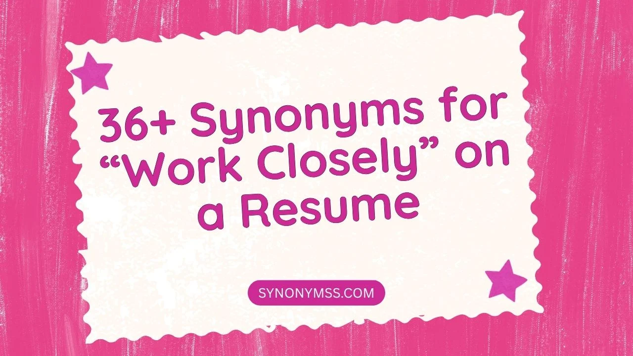 Synonyms for “Work Closely” on a Resume