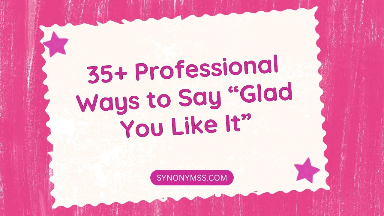 Glad You Like It