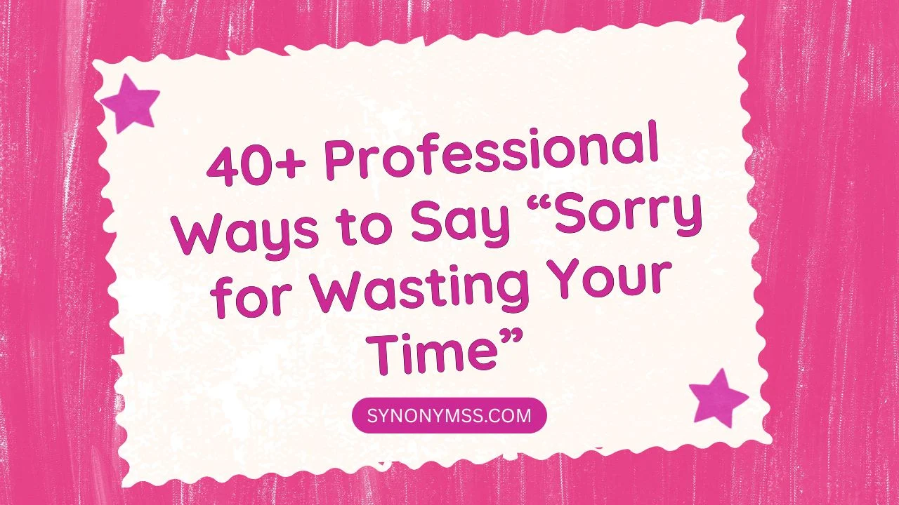 Sorry for Wasting Your Time