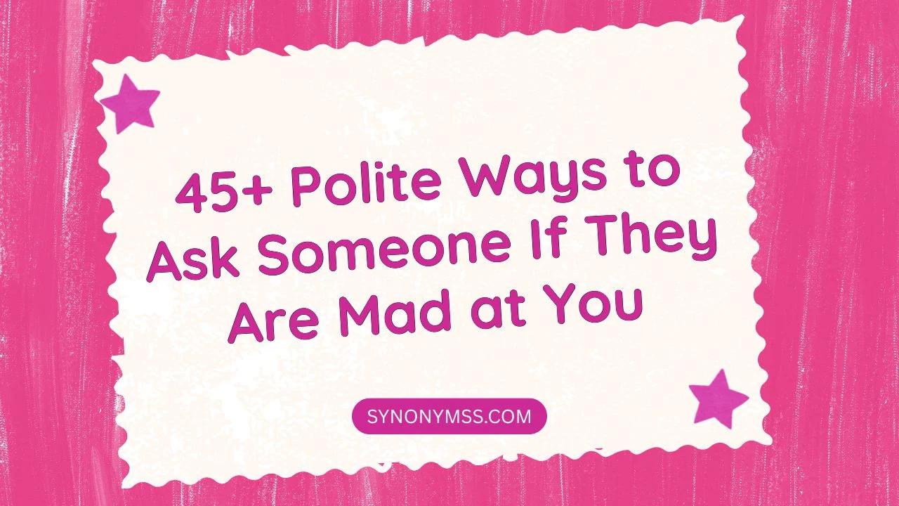 Polite Ways to Ask Someone If They Are Mad at You
